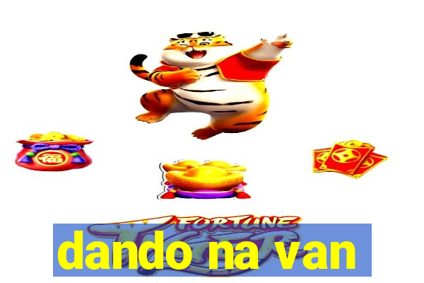 dando na van